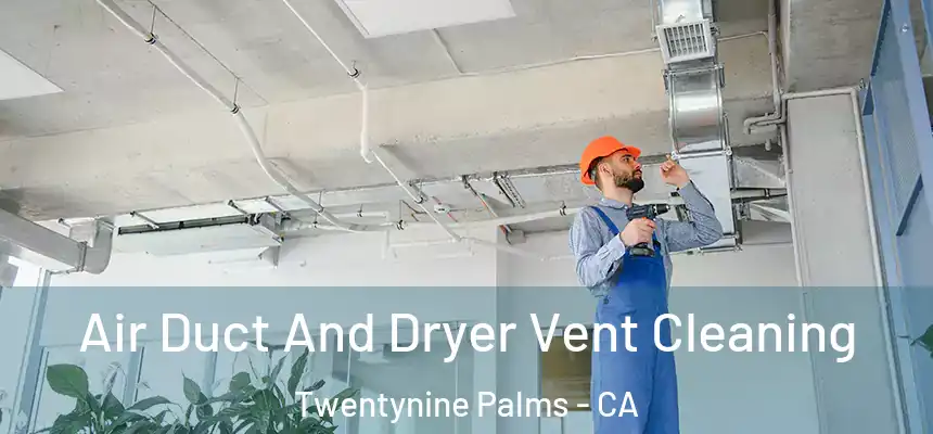  Air Duct And Dryer Vent Cleaning Twentynine Palms - CA