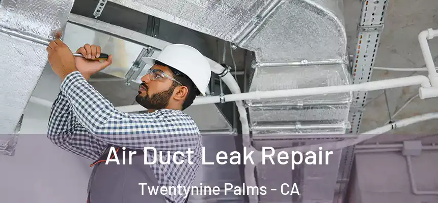  Air Duct Leak Repair Twentynine Palms - CA