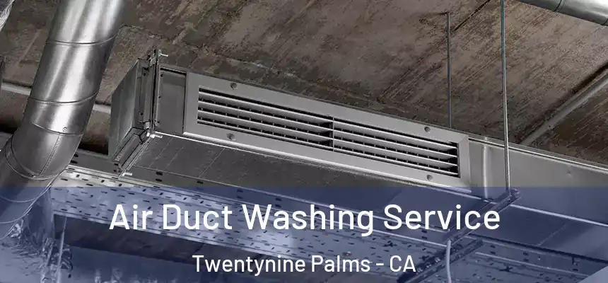  Air Duct Washing Service Twentynine Palms - CA