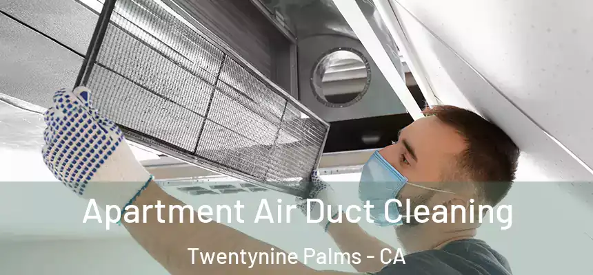 Apartment Air Duct Cleaning Twentynine Palms - CA