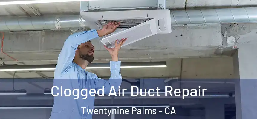 Clogged Air Duct Repair Twentynine Palms - CA