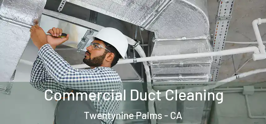 Commercial Duct Cleaning Twentynine Palms - CA