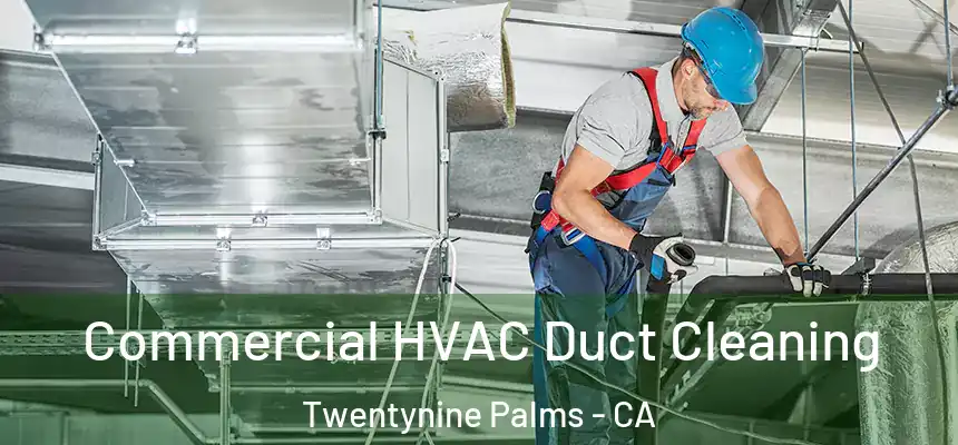  Commercial HVAC Duct Cleaning Twentynine Palms - CA