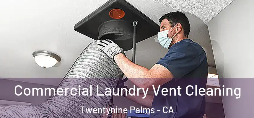 Commercial Laundry Vent Cleaning Twentynine Palms - CA