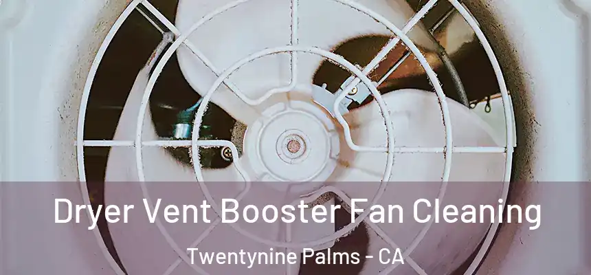  Dryer Vent Booster Fan Cleaning Twentynine Palms - CA