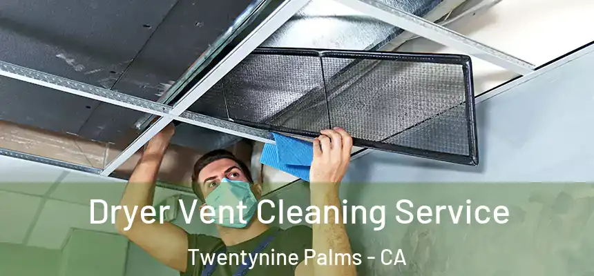  Dryer Vent Cleaning Service Twentynine Palms - CA