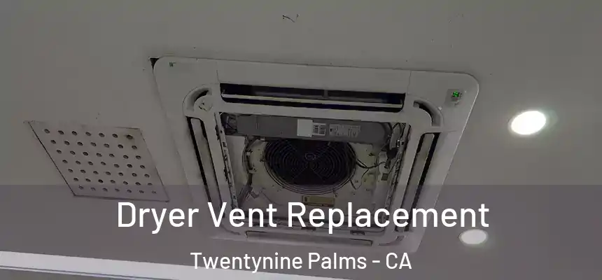 Dryer Vent Replacement Twentynine Palms - CA