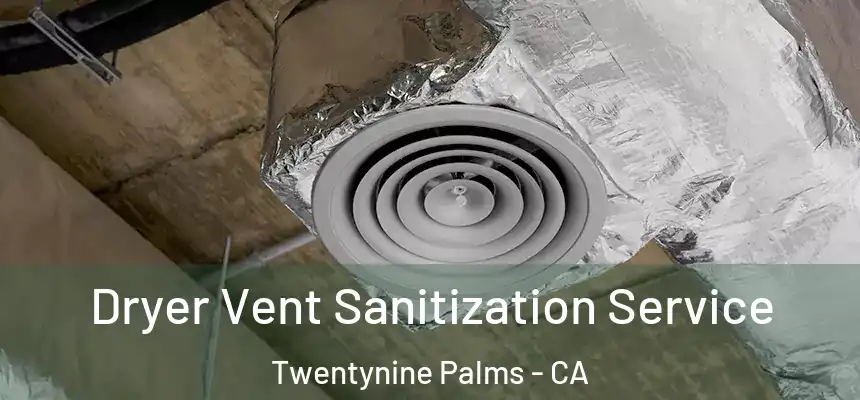  Dryer Vent Sanitization Service Twentynine Palms - CA