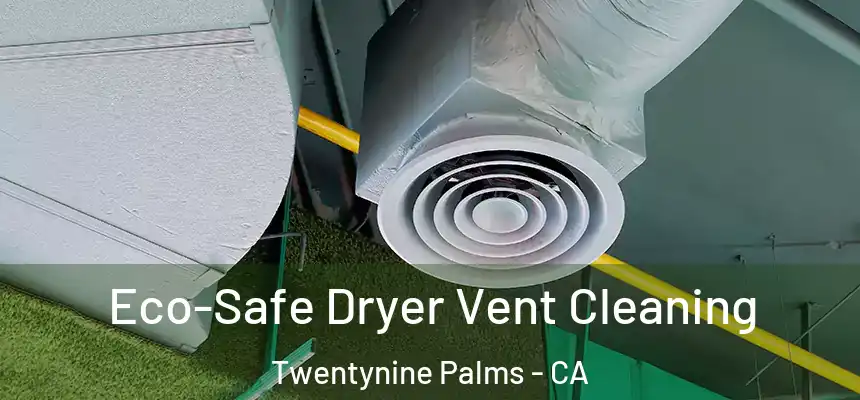 Eco-Safe Dryer Vent Cleaning Twentynine Palms - CA