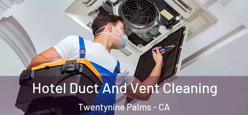 Hotel Duct And Vent Cleaning Twentynine Palms - CA