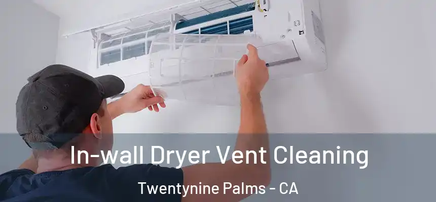 In-wall Dryer Vent Cleaning Twentynine Palms - CA
