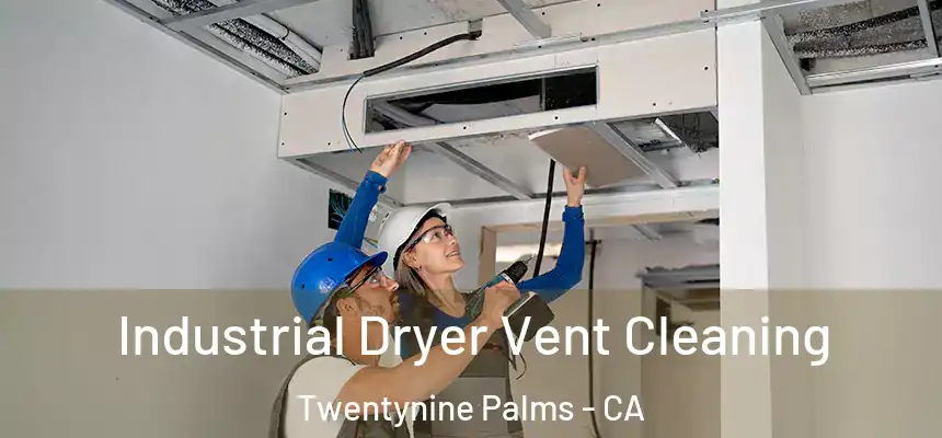 Industrial Dryer Vent Cleaning Twentynine Palms - CA