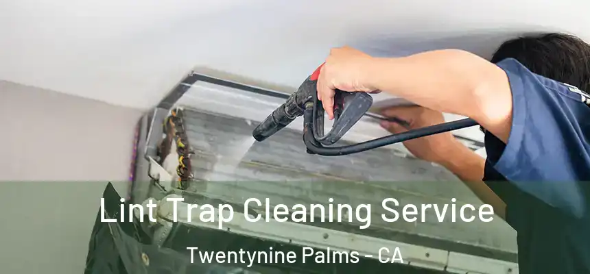  Lint Trap Cleaning Service Twentynine Palms - CA
