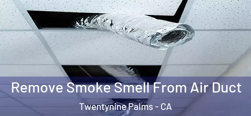  Remove Smoke Smell From Air Duct Twentynine Palms - CA