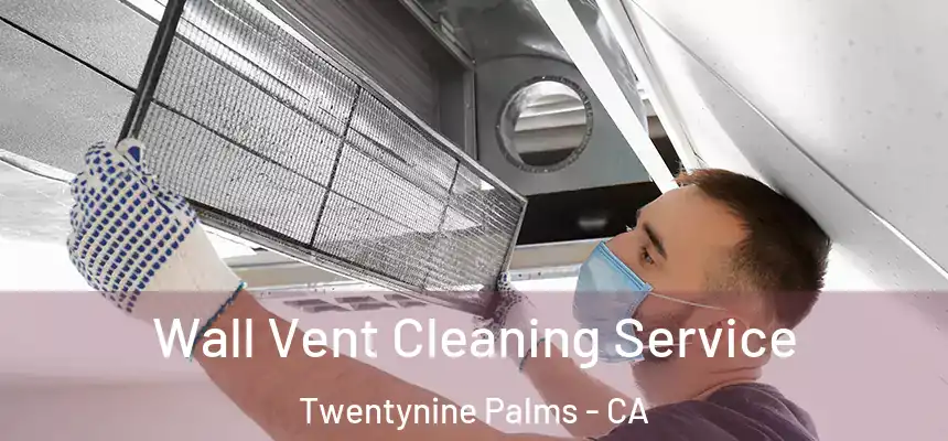  Wall Vent Cleaning Service Twentynine Palms - CA