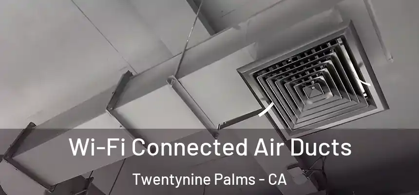  Wi-Fi Connected Air Ducts Twentynine Palms - CA